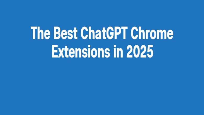 The Best ChatGPT Chrome Extensions in 2025
