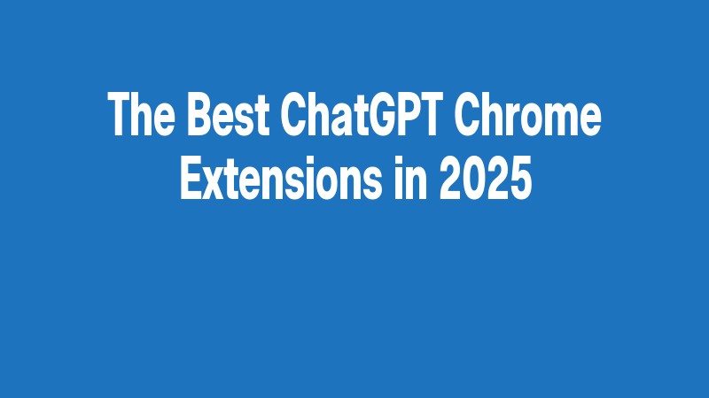 The Best Chatgpt Chrome Extensions In 2025