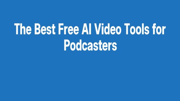 The Best Free AI Video Tools for Podcasters