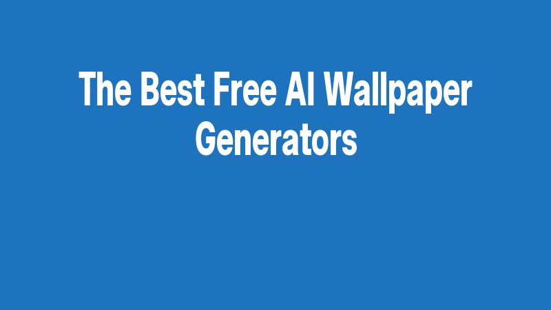 The Best Free Ai Wallpaper Generators