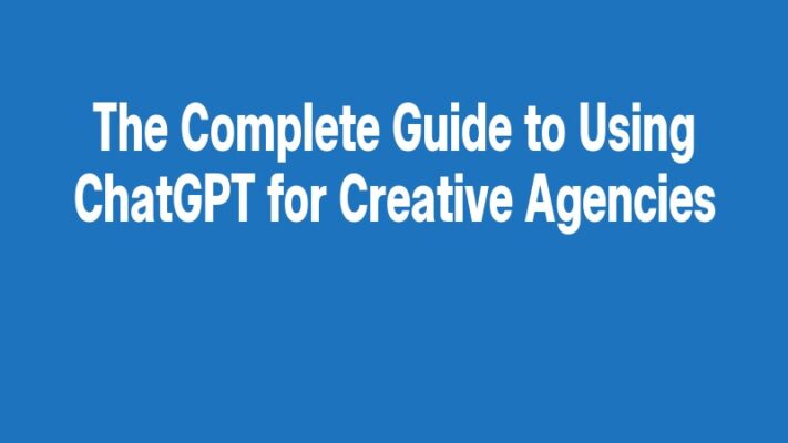 The Complete Guide to Using ChatGPT for Creative Agencies
