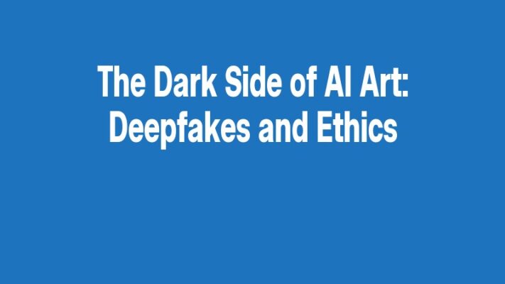 The Dark Side of AI Art: Deepfakes and Ethics