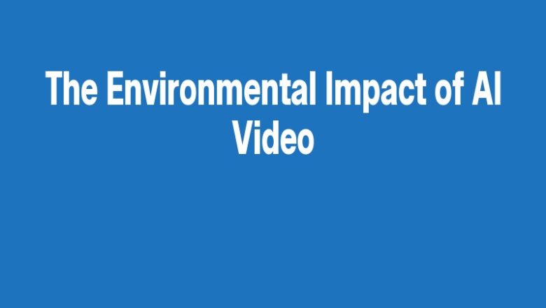 The Environmental Impact of AI Video