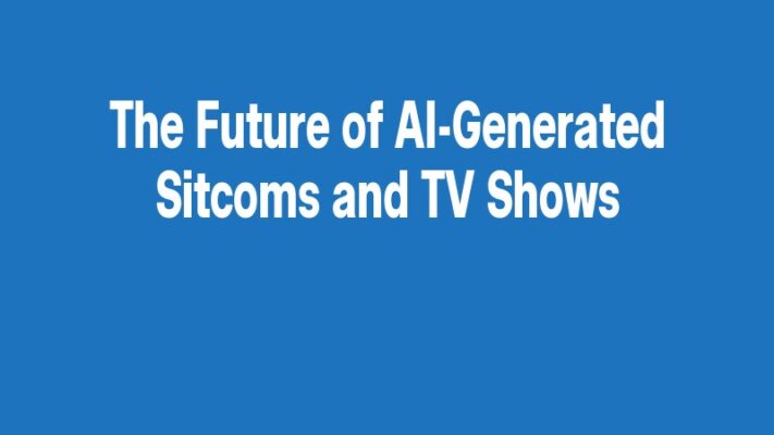The Future of AI-Generated Sitcoms and TV Shows