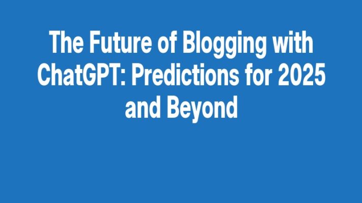 The Future of Blogging with ChatGPT: Predictions for 2025 and Beyond
