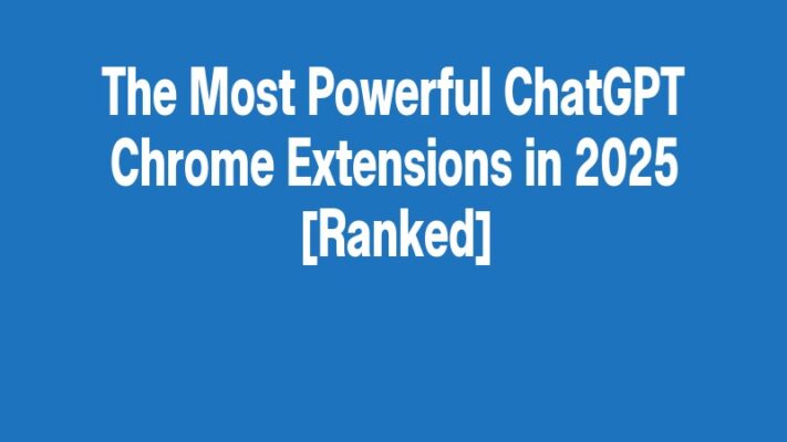 The Most Powerful ChatGPT Chrome Extensions in 2025 [Ranked]