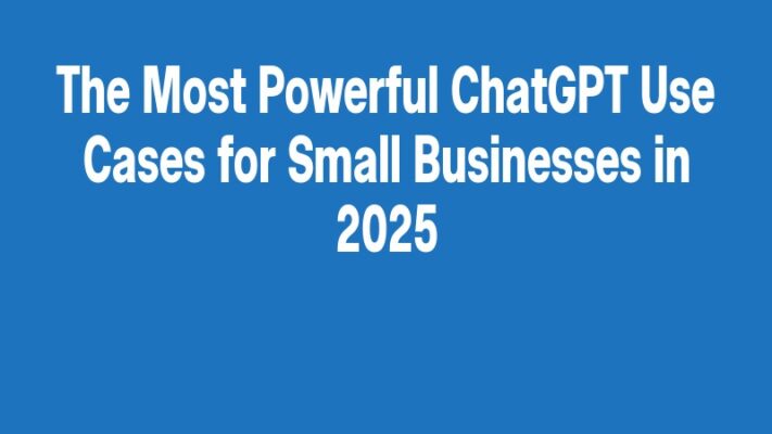 The Most Powerful ChatGPT Use Cases for Small Businesses in 2025