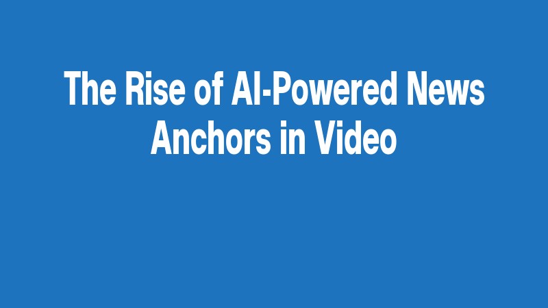 The Rise Of Ai Powered News Anchors In Video