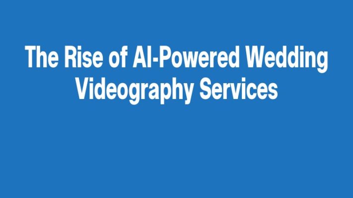 The Rise of AI-Powered Wedding Videography Services