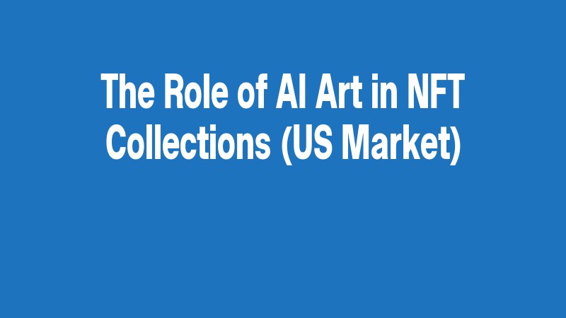 The Role Of Ai Art In Nft Collections (us Market)
