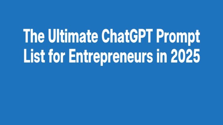 The Ultimate ChatGPT Prompt List for Entrepreneurs in 2025