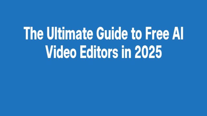 The Ultimate Guide to Free AI Video Editors in 2025