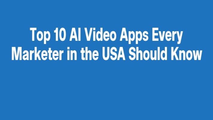 Top 10 AI Video Apps Every Marketer in the USA Should Know