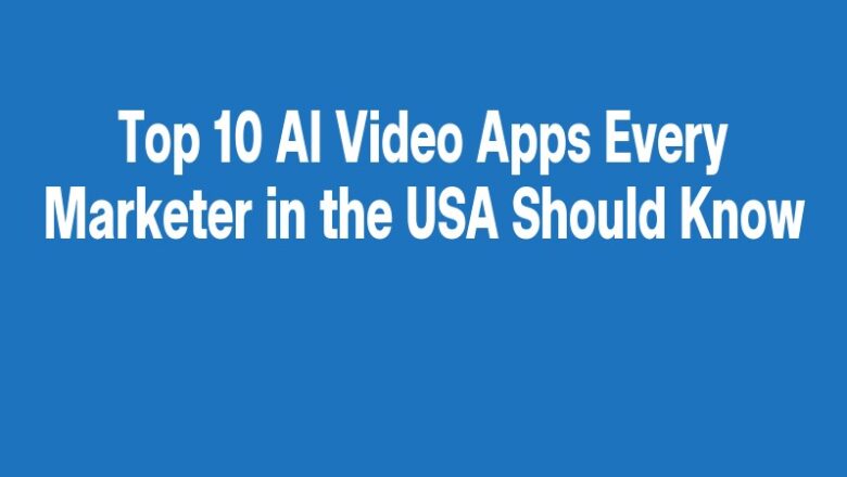 Top 10 AI Video Apps Every Marketer in the USA Should Know