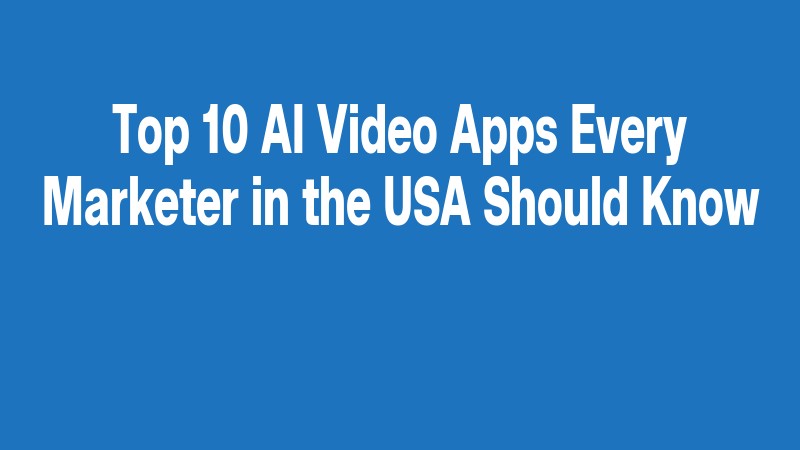 Top 10 Ai Video Apps Every Marketer In The Usa Should Know