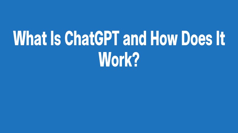 What Is Chatgpt And How Does It Work?