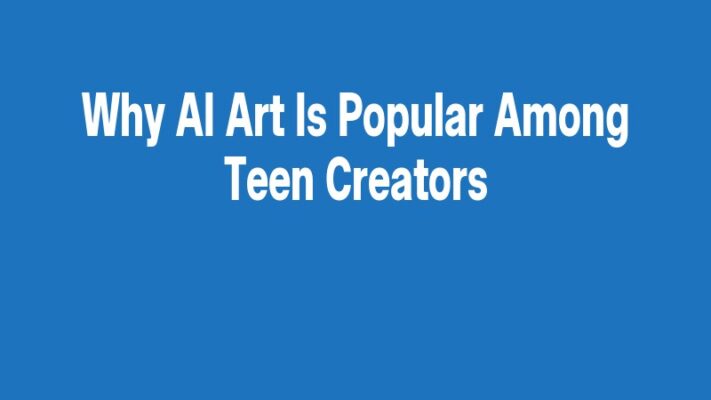 Why AI Art Is Popular Among Teen Creators