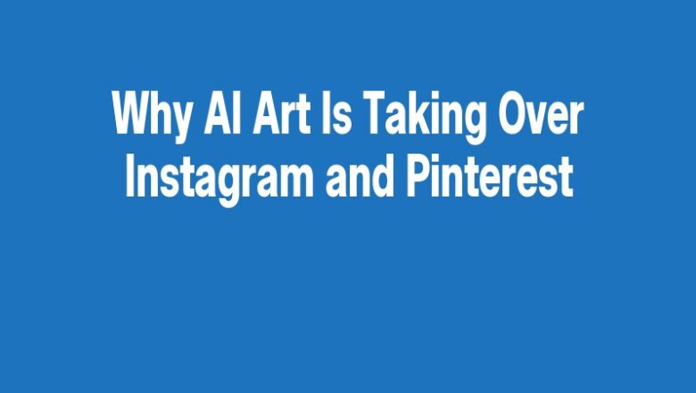Why AI Art Is Taking Over Instagram and Pinterest