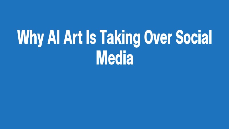 Why Ai Art Is Taking Over Social Media
