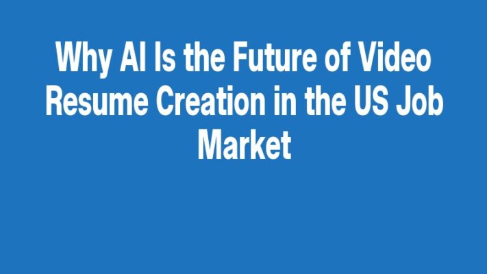 Why AI Is the Future of Video Resume Creation in the US Job Market