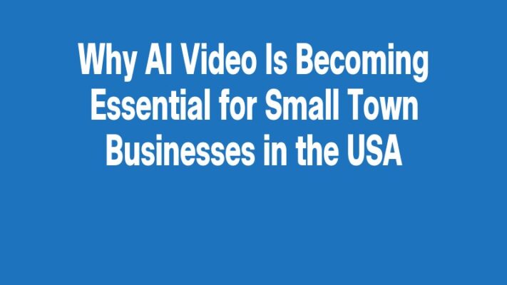 Why AI Video Is Becoming Essential for Small Town Businesses in the USA