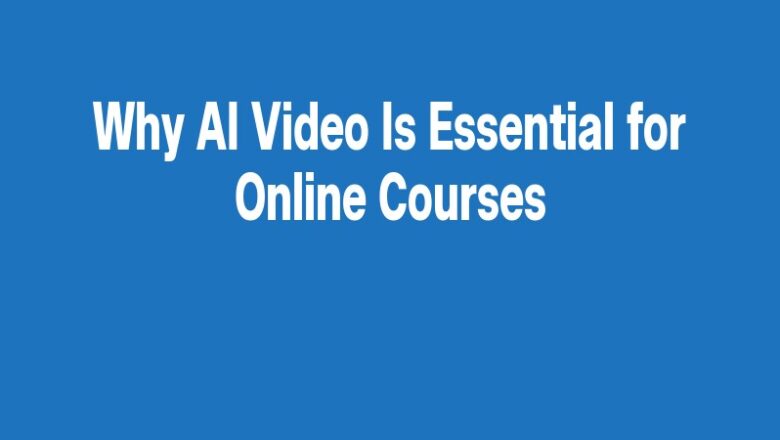 Why AI Video Is Essential for Online Courses