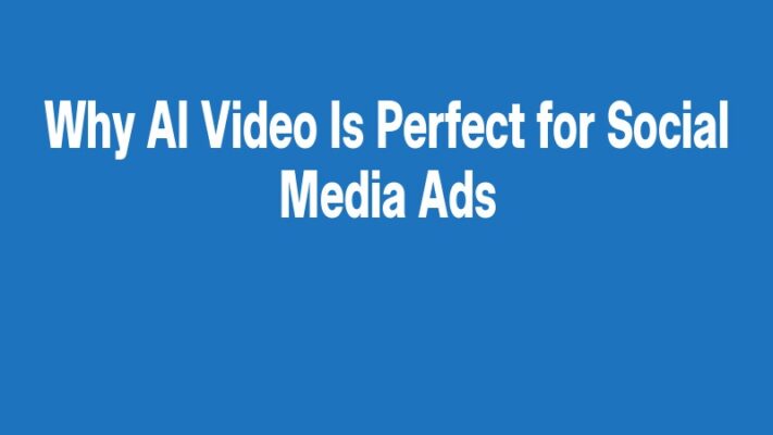 Why AI Video Is Perfect for Social Media Ads