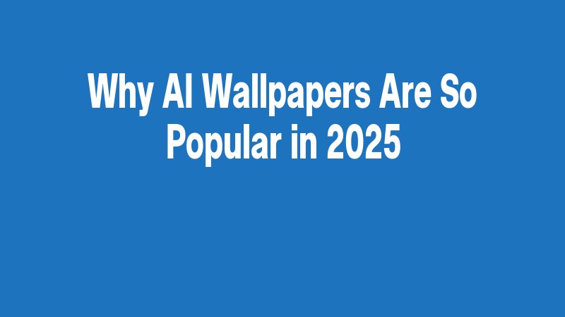 Why Ai Wallpapers Are So Popular In 2025