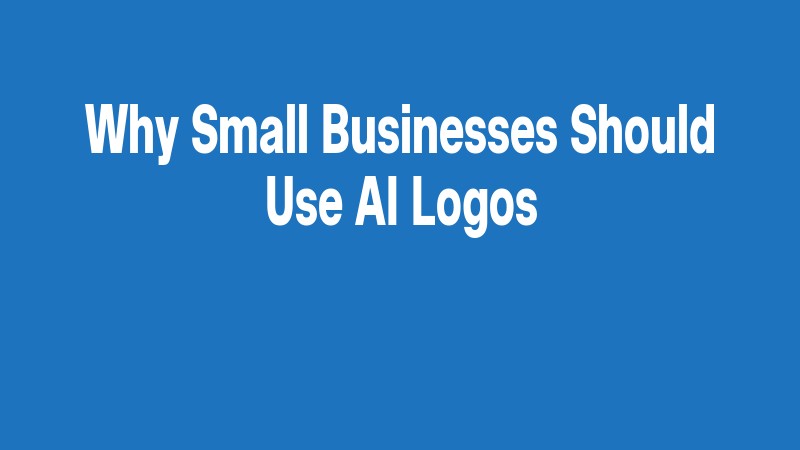 Why Small Businesses Should Use Ai Logos