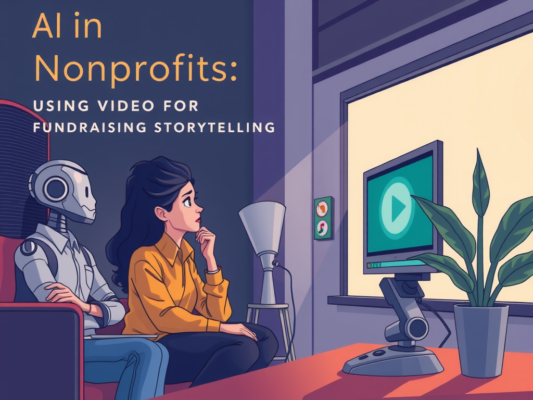 AI in Nonprofits: Using Video for Fundraising Storytelling