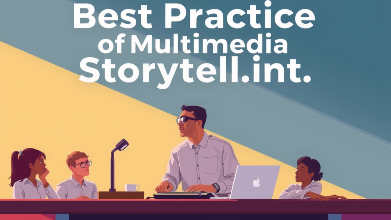 Best Practices for Multimedia Storytelling in Education