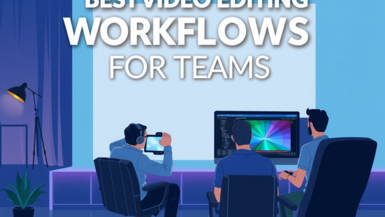 Best Video Editing Workflows for Teams