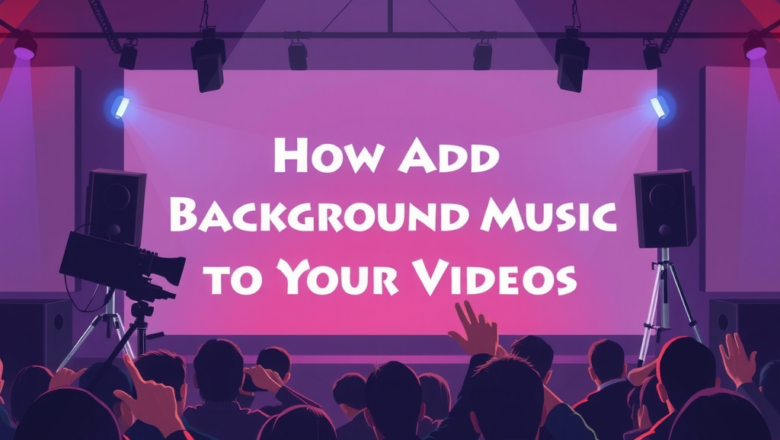 How to Add Free Background Music to Your Videos