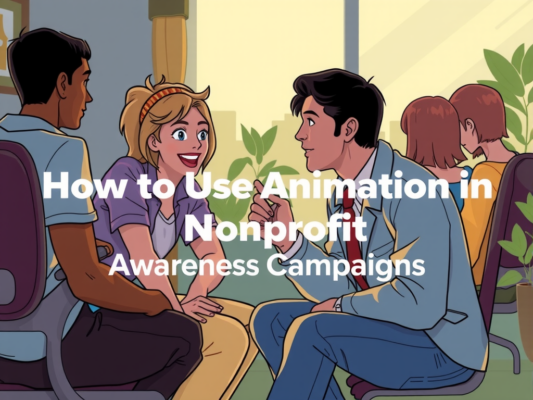 How to Use Animation in Nonprofit Awareness Campaigns